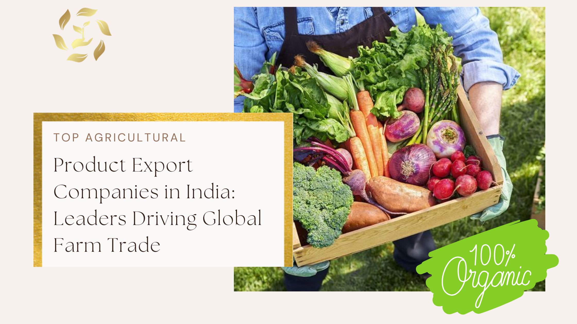 Top Agricultural Product Export Companies in India: Leaders Driving Global Farm Trade